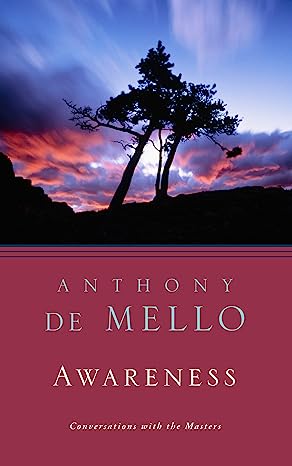 Awareness: Conversations with the Masters - by Anthony de Mello