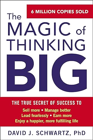 The Magic of Thinking Big - By David Schwartz