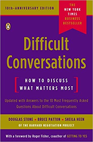 Difficult Conversations: How to Discuss What Matters Most - by Douglas Stone