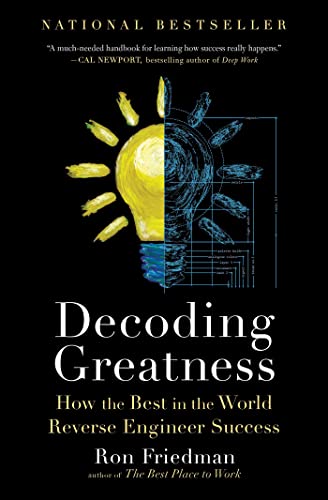 Decoding Greatness: How the Best in the World Reverse Engineer Success - by Ron Friedman