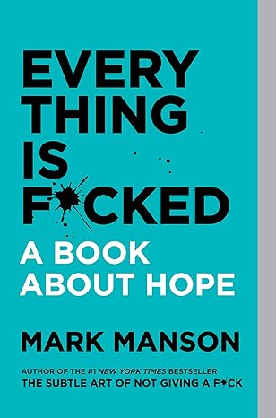 Everything Is F*cked: A Book About Hope - by Mark Manson