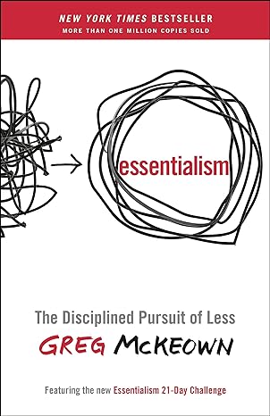 Essentialism: The Disciplined Pursuit of Less - By Greg McKeown