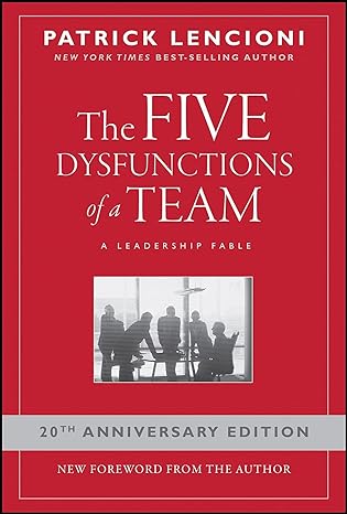 The Five Dysfunctions of a Team: A Leadership Fable - By Patrick M. Lencioni