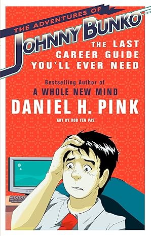 The Adventures of Johnny Bunko: The Last Career Guide You'll Ever Need - by Daniel H. Pink