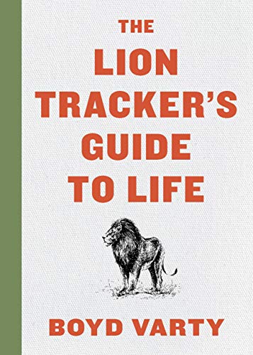 The Lion Tracker's Guide To Life - by Boyd Varty