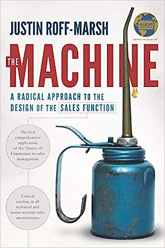 The Machine: A Radical Approach to the Design of the Sales Function - by Justin Roff-Marsh