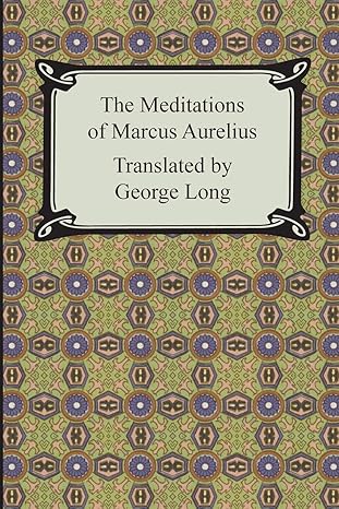 The Meditations of Marcus Aurelius - By Marcus Aurelius, Translated By George Long