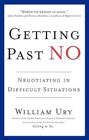 Getting Past No: Negotiating in Difficult Situations - by William Ury