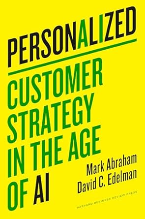 Personalized: Customer Strategy in the Age of AI - By Mark Abraham