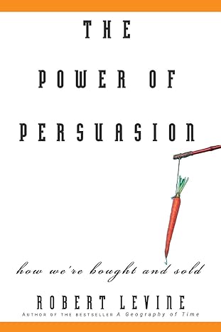 The Power of Persuasion: How We're Bought and Sold - by Robert Levine