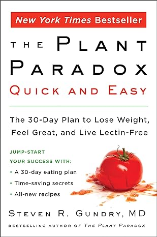 The Plant Paradox Quick and Easy: The 30-Day Plan to Lose Weight, Feel Great, and Live Lectin-Free - by Steven R. Gundry