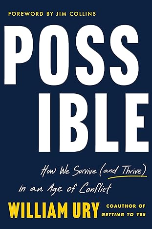 Possible: How We Survive (and Thrive) in an Age of Conflict - By William Ury