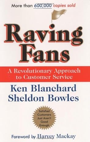 Raving Fans: A Revolutionary Approach to Customer Service - By Ken Blanchard & Sheldon Bowles