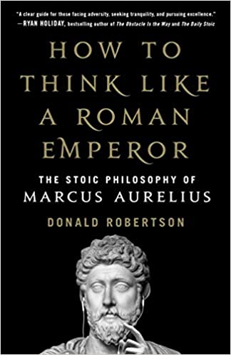 How to Think Like a Roman Emperor: The Stoic Philosophy of Marcus Aurelius - by Donald Robertson