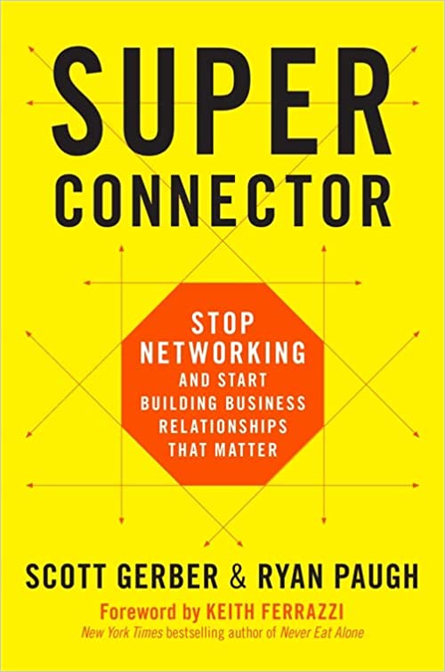 Super Connector: Stop Networking and Start Building Business Relationships That Matter - by Scott Gerber and Ryan Paugh