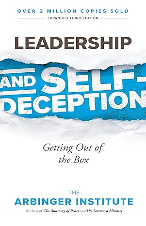 Leadership and Self-Deception: Getting Out of the Box - By The Arbinger Institute