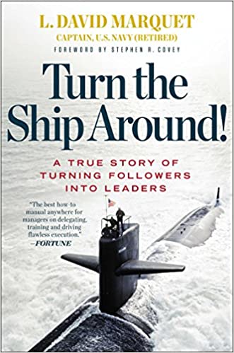 Turn the Ship Around!: A True Story of Turning Followers into Leaders - by David L. Marquet