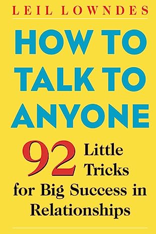 How to Talk to Anyone - 92 Little Tricks for Big Success in Relationships - by Leil Lowndes