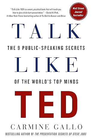 Talk Like TED: The 9 Public-Speaking Secrets of the World's Top Minds - by Carmine Gallo