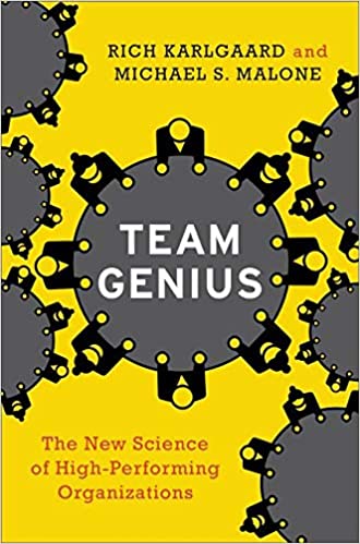 Team Genius: The New Science of High-Performing Organizations - by Rich Karlgaard and Michael S. Malone