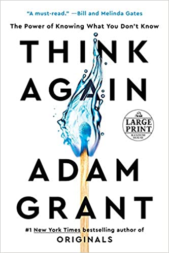 Think Again: The Power of Knowing What You Don't Know - by Adam Grant