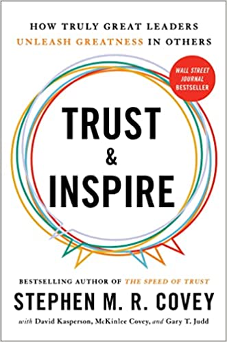 Trust and Inspire: How Truly Great Leaders Unleash Greatness in Others - by Stephen Covey