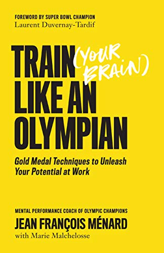 Train (Your Brain) Like an Olympian - by Jean François Ménard