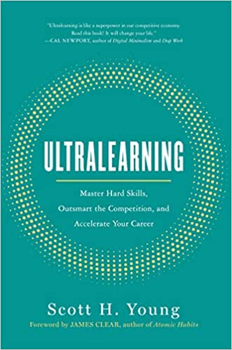 Ultralearning: Master Hard Skills, Outsmart the Competition, and Accelerate Your Career - by Scott Young