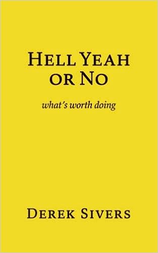 Hell Yeah or No: what's worth doing - by Derek Sivers